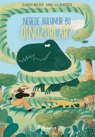 Nerede Bulunur Bu Dinozorlar? – Claudia Walder – Fibula Yayıncılık kitap kapağı