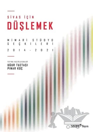 Sivas İçin Düşlemek: Mimari Stüdyo Seçkileri 2014 - 2021 – Kolektif – YEM Yayın kitap kapağı