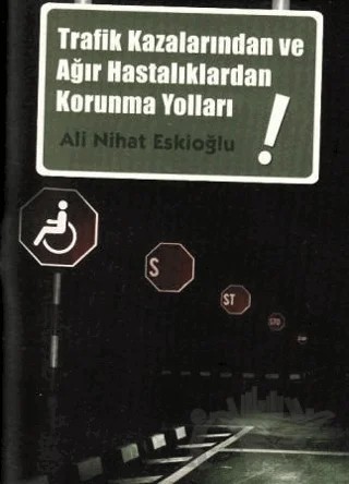 Trafik Kazalarından ve Ağır Hastalıklardan Korunma Yolları – Ali Nihat Eskioğlu – Gonca Yayınevi kitap kapağı