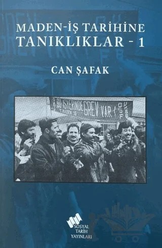 Maden-İş Tarihine Tanıklıklar - 1 – Can Şafak – Sosyal Tarih Yayınları kitap kapağı