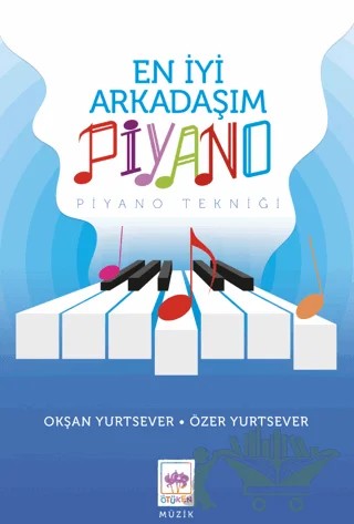 En İyi Arkadaşım Piyano – Okşan Yurtsever, Özer Yurtsever – Ötüken Çocuk Yayınları kitap kapağı