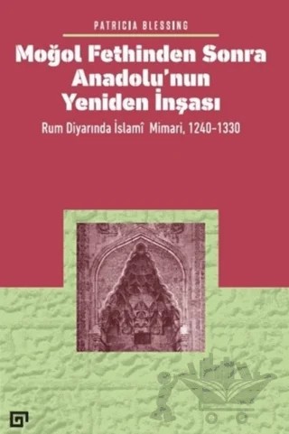 Moğol Fethinden Sonra Anadolu’nun Yeniden İnşası – Patricia Blessing – Koç Üniversitesi Yayınları kitap kapağı