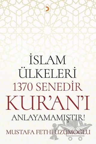 İslam Ülkeleri 1370 Senedir Kur'an'ı Anlayamamıştır! – Mustafa Fethi Üzümoğlu – Cinius Yayınları kitap kapağı