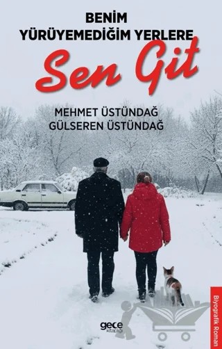 Benim Yürüyemediğim Yerlere Sen Git – Mehmet Üstündağ, Gülseren Üstündağ – Gece Kitaplığı kitap kapağı