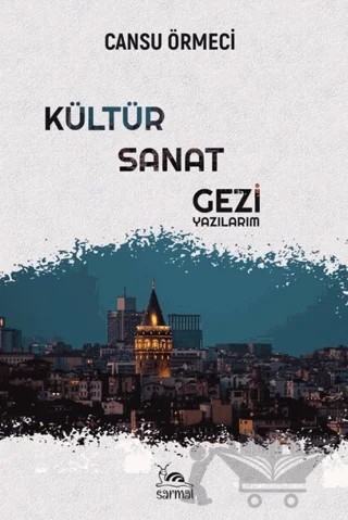 Kültür-Sanat-Gezi Yazılarım – Cansu Örmeci – Sarmal Kitabevi kitap kapağı