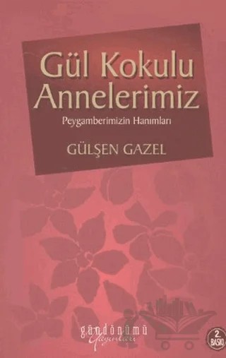 Gül Kokulu Annelerimiz – Gülşen Gazel – Gündönümü Yayınları kitap kapağı