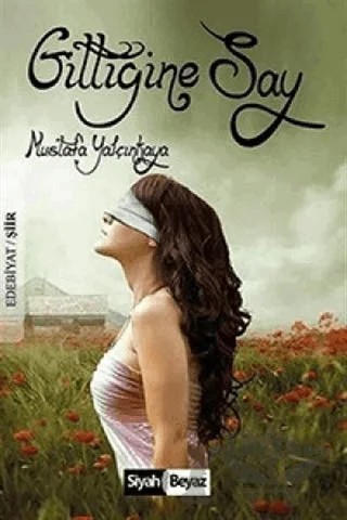 Gittiğine Say – Mustafa Yalçınkaya – Siyah Beyaz Yayınları kitap kapağı