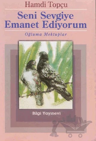 Seni Sevgiye Emanet Ediyorum – Hamdi Topçu – Bilgi Yayınevi kitap kapağı
