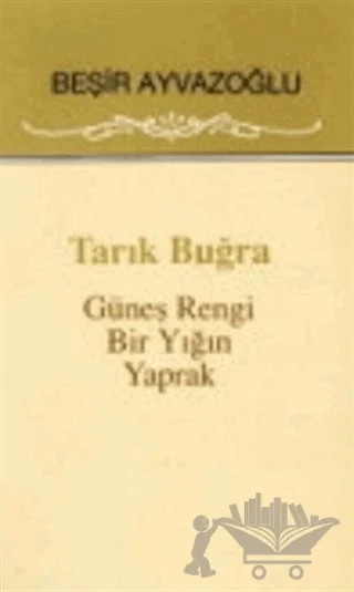 Tarık Buğra Güneş Rengi Bir Yığın Yaprak – Beşir Ayvazoğlu – Ötüken Neşriyat kitap kapağı