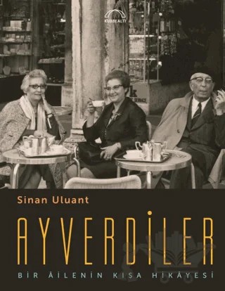 Ayverdiler Bir Ailenin Kısa Hikayesi – Sinan Uluant – Kubbealtı Neşriyatı Yayıncılık kitap kapağı
