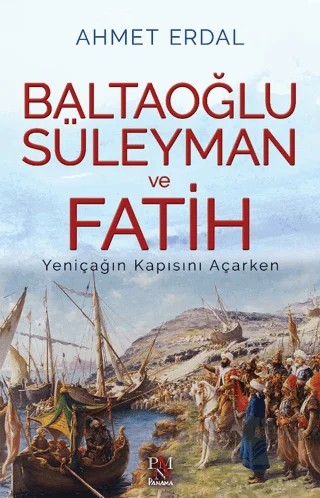 Baltaoğlu Süleyman ve Fatih Yeniçağ’ın Kapısını Açarken – Ahmet Erdal – Panama Yayıncılık kitap kapağı