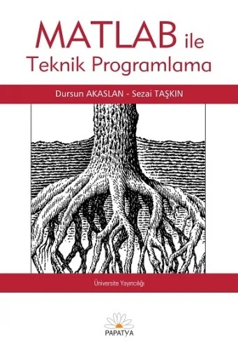 MATLAB ile Teknik Programlama – Dursun AKASLANSezai TAŞKIN – Papatya Bilim kitap kapağı