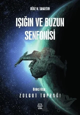 Işığın ve Buzun Senfonisi - Zolgot Toprağı – Oğuz M. Tanaydın – Luna Yayınları kitap kapağı