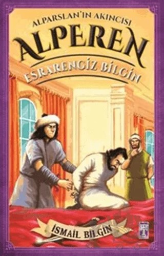 Alparslan'ın Akıncısı Alperen - Esrarengiz Bilgin – İsmail Bilgin – İlk Genç Timaş kitap kapağı