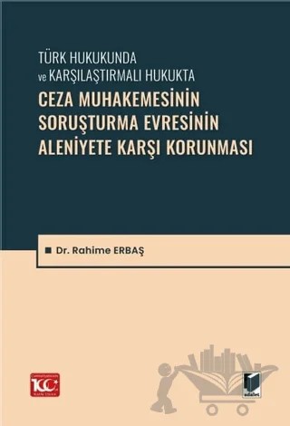 Ceza Muhakemesinin Soruşturma Evresinin Aleniyete Karşı Korunması – Rahime Erbaş – Adalet Yayınevi kitap kapağı