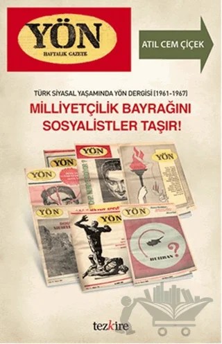 Türk Siyasal Yaşamında Yön Dergisi (1961-1967) - Milliyetçilik Bayrağını Sosyalistler Taşır! – Atıl Cem Çiçek – Tezkire kitap kapağı