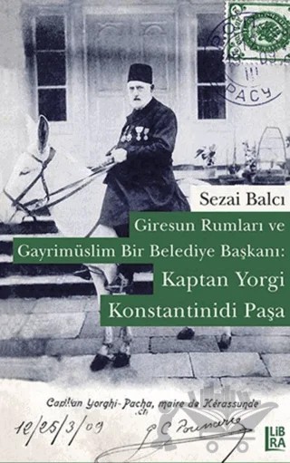 Giresun Rumları ve Gayrimüslim Bir Belediye Başkanı: Kaptan Yorgi Konstantinidi Paşa – Sezai Balcı – Libra Yayınları kitap kapağı