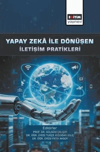Yapay Zeka ile Dönüşen İletişim Pratikleri – Kolektif – Eğitim Yayınevi - Bilimsel Eserler kitap kapağı
