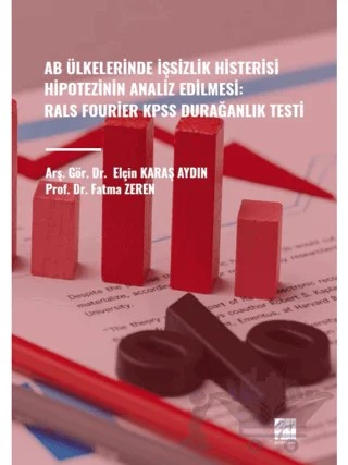 Ab Ülkelerinde İşsizlik Histerisi Hipotezinin Analiz Edilmesi: Rals Fourier Kpss Durağanlık Testi – Elçin Karaş Aydın, Fatma Zeren – Gazi Kitabevi kitap kapağı