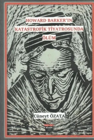 Howard Barker’in Katastrofik Tiyatrosunda Ölüm – Cüneyt Özata – Bilgin Kültür Sanat Yayınları kitap kapağı