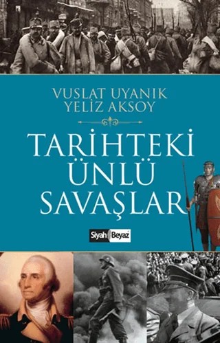 Tarihteki Ünlü Savaşlar – Vuslat Uyanık, Yeliz Aksoy – Siyah Beyaz Yayınları kitap kapağı