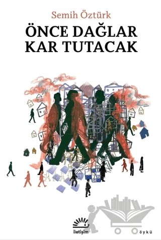 Önce Dağlar Kar Tutacak – Semih Öztürk – İletişim Yayınevi kitap kapağı