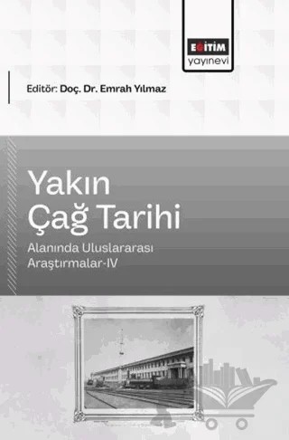 Yakın Çağ Tarihi Alanında Uluslararası Araştırmalar - 4 – Kolektif – Eğitim Yayınevi - Bilimsel Eserler kitap kapağı