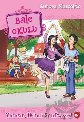 Bale Okulu - Yaşasın, İkinci Sınıftayız! – Aurora Marsotto – Beyaz Balina Yayınları kitap kapağı
