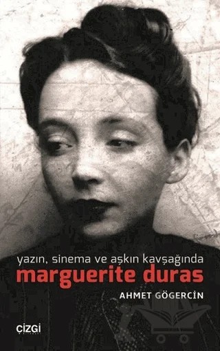 Yazın, Sinema ve Aşkın Kavşağında Marguerite Duras – Ahmet Gögercin – Çizgi Kitabevi Yayınları kitap kapağı