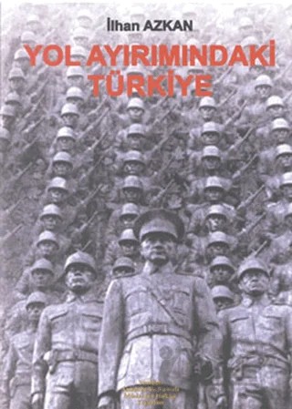 Yol Ayrımındaki Türkiye – İlhan Azkan – Yeniden Anadolu ve Rumeli Müdafaa-i Hukuk Yayınları kitap kapağı