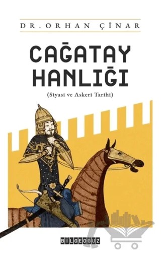 Çağatay Hanlığı/ Siyasi ve Askeri Tarih – Orhan Çınar – Bilgeoğuz Yayınları kitap kapağı