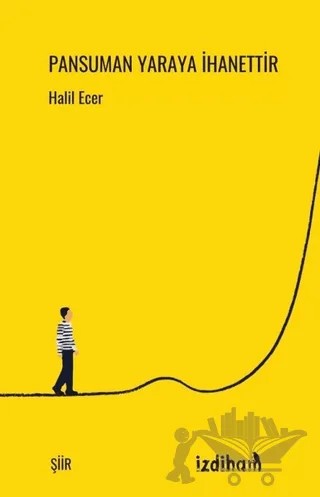 Pansuman Yaraya İhanettir – Halil Ecer – İzdiham kitap kapağı