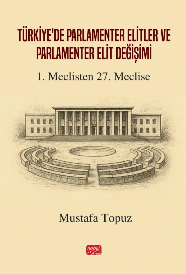TÜRKİYE’DE PARLAMENTER ELİTLER VE PARLAMENTER ELİT DEĞİŞİMİ - 1. Meclisten 27. Meclise – Mustafa Topuz – Nobel Bilimsel Eserler kitap kapağı
