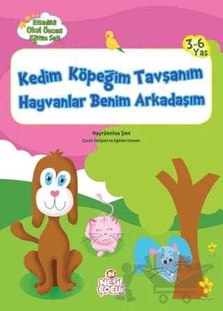 Kedim Köpeğim Tavşanım Hayvanlar Benim Arkadaşım – Hayrünisa Şen – Nesil Çocuk Yayınları kitap kapağı