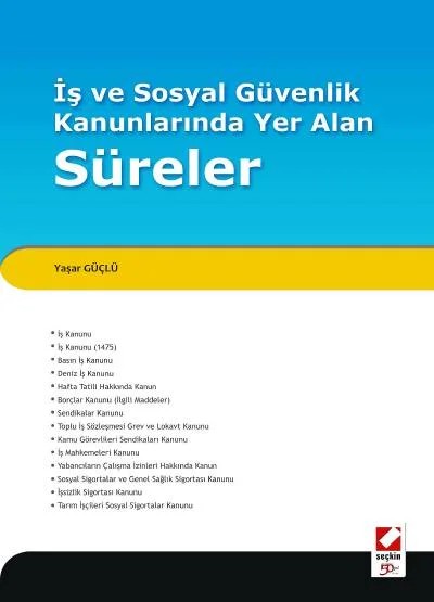 İş ve Sosyal Güvenlik Kanunlarında Yer Alan Süreler – Yaşar Güçlü – Seçkin Yayıncılık kitap kapağı