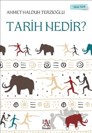 Tarih Nedir? - Genç Tarih Serisi – Ahmet Haldun Terzioğlu – Panama Yayıncılık kitap kapağı