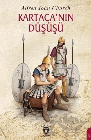 Kartaca’nın Düşüşü – Alfred John Church – Dorlion Yayınları kitap kapağı