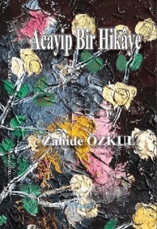 Acayip Bir Hikaye – Zahide Özkul – Liman Yayınevi kitap kapağı