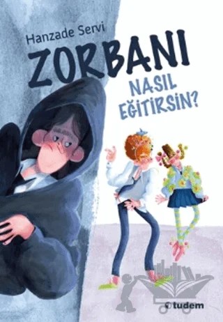 Zorbanı Nasıl Eğitirsin? – Hanzade Servi – Tudem Yayınları kitap kapağı