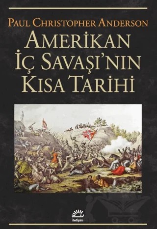 Amerikan İç Savaşı'nın Kısa Tarihi – Paul Christopher Anderson – İletişim Yayınevi kitap kapağı
