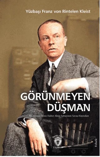 Görünmeyen Düşman Bir Alman Deniz Haber Alma Subayının Savaş Hatıraları – Franz von Rintelen Kleist – Dorlion Yayınları kitap kapağı