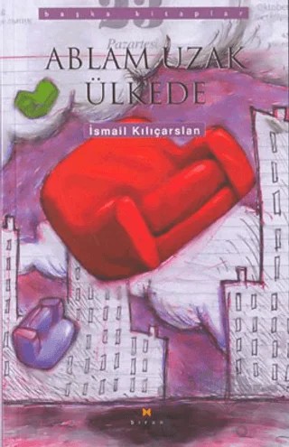 Ablam Uzak Ülkede – İsmail Kılıçarslan – Birun Kültür Sanat Yayıncılık kitap kapağı