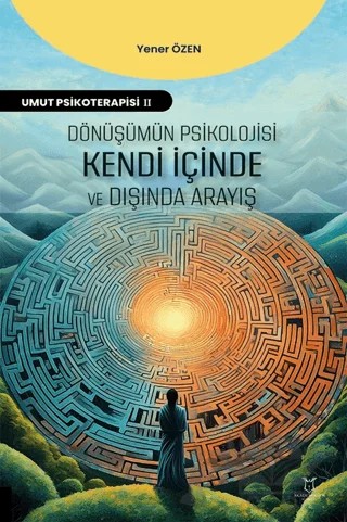 Dönüşümün Psikolojisi: Kendi İçinde ve Dışında Arayış – Yener Özen – Akademisyen Kitabevi kitap kapağı