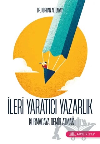 İleri Yaratıcı Yazarlık – Korhan Altunyay – Loti Kitap kitap kapağı
