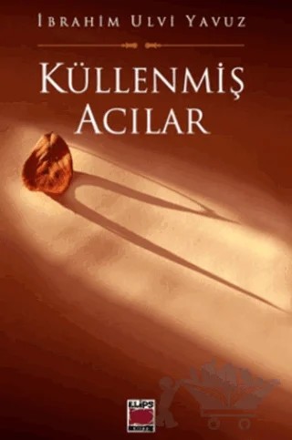 Küllenmiş Acılar – İbrahim Ulvi Yavuz – Elips Kitap kitap kapağı