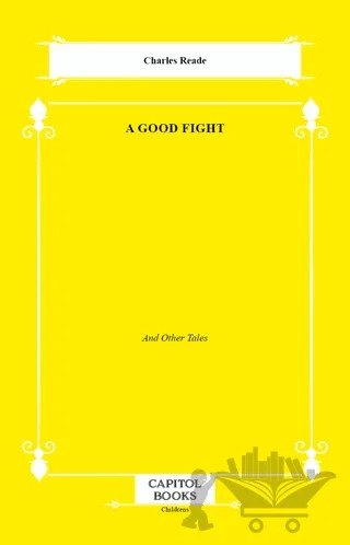 A Good Fight – Charles Reade – Capitol Books kitap kapağı