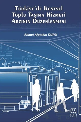 Türkiye'de Kentsel Toplu Taşıma Hizmeti Arzının Düzenlenmesi – Ahmet Alptekin Duru – Necmettin Erbakan Üniversitesi Yayınları kitap kapağı