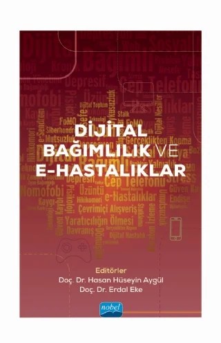 Dijital Bağımlılık ve E-Hastalıklar – Ahmet Songur, Alper Tütünsatar, Çiçek Bozyel, Elif Gün, Erdal Eke, Fahrettin Apak, Fatma Yağmur Evcil, Fulya Akgül Gök, Gizem Tan Eren, Hande Nur Eroğlu, Hasan Hüseyin Aygül, Hasan Rençber, Hilal Akman Dömbekci, Mehdiye Akgül, Mehmet Şengül, Melih Sever, Meyrem Tuna Uysal, Mustafa Zihni Tunca, Nurul – Nobel Akademik Yayıncılık kitap kapağı