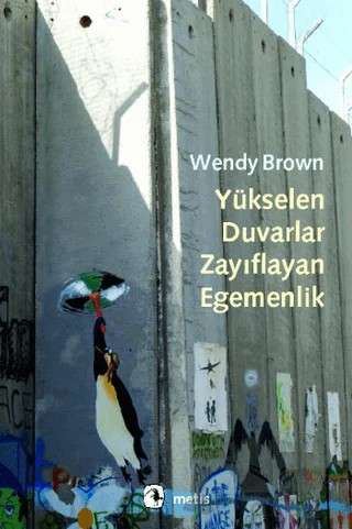 Yükselen Duvarlar, Zayıflayan Egemenlik – Wendy Brown – Metis Yayınları kitap kapağı