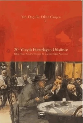 20. Yüzyılı Hazırlayan Düşünce – Efkan Canşen – Anahtar Kitaplar Yayınevi kitap kapağı